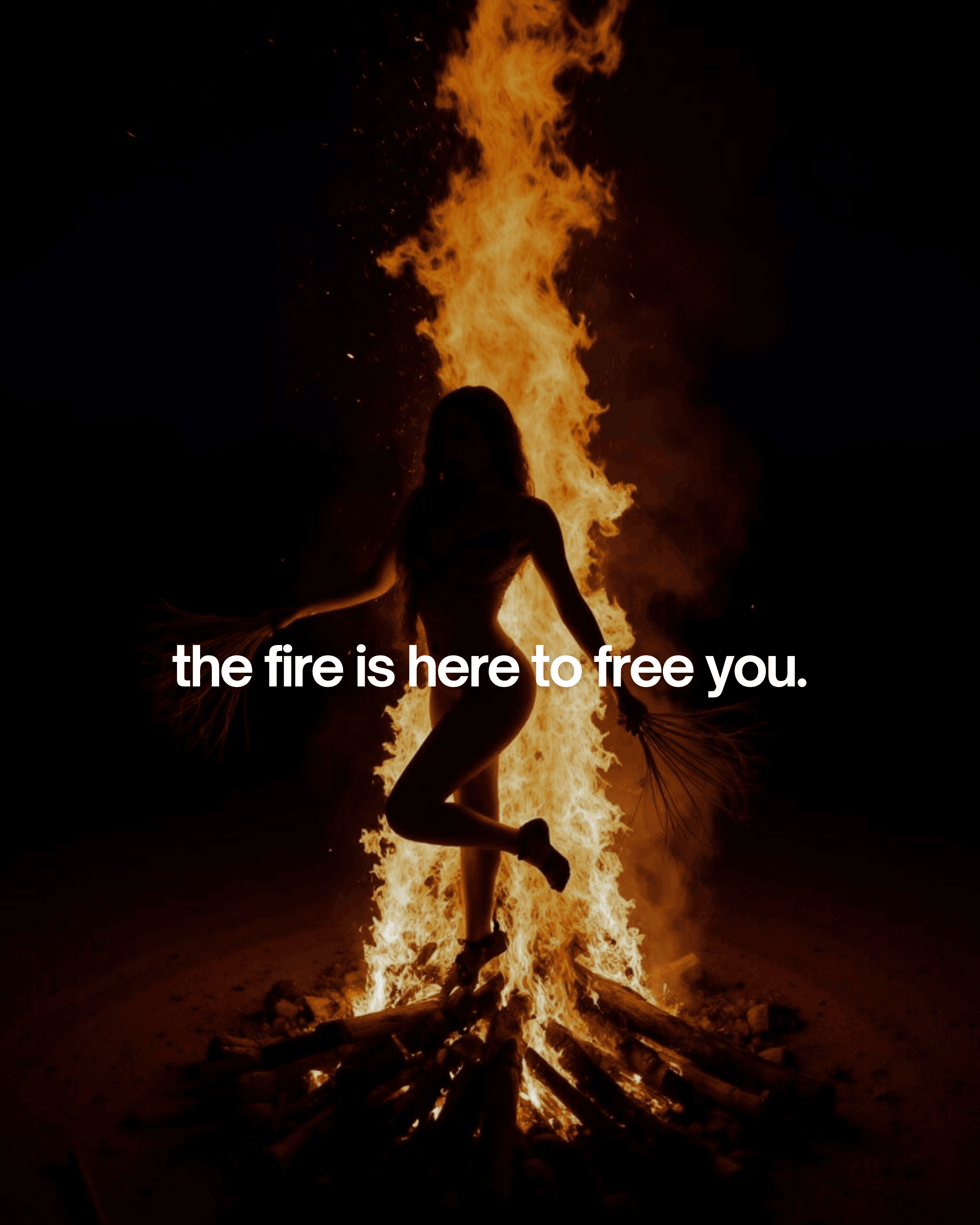 the fire came to free you